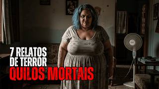 7 RELATOS PERTURBADORES DE QUILOS MORTAIS | HISTÓRIAS DE TERROR