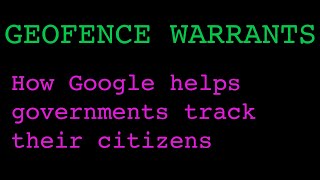 Geofence Warrants: How Google Helps Governments Track Their Citizens