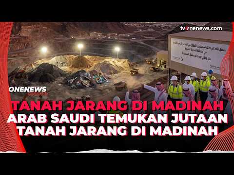 Gempar! Pemerintah Saudi Temukan Jutaan Tanah Jarang di Madinah | Onenews Update