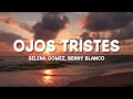 Selena Gomez Benny Blanco Ojos Tristes With The Marías Lyrics