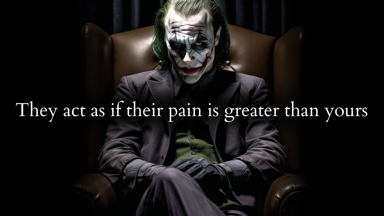 They act as if their pain was greater than yours, cruelty at it's peak - Joker Speech
