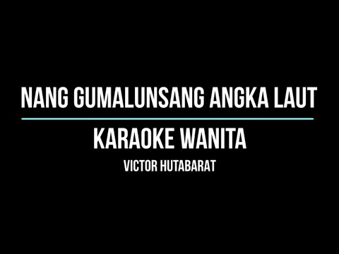 NANG GUMALUNSANG Akka Laut Karaoke Nada Wanita