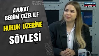 AVUKAT BEGÜM ÇİZEL İLE HUKUK ÜZERİNE SÖYLEŞİ