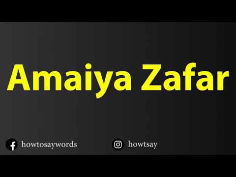 How To Pronounce Amaiya Zafar