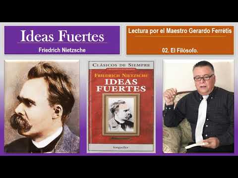 Ideas Fuertes. Friedrich Nietzsche. 02. El Filósofo