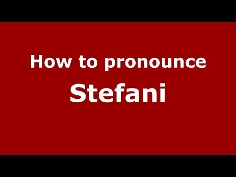 How to pronounce Stefani (Italian/Italy) - PronounceNames.com
