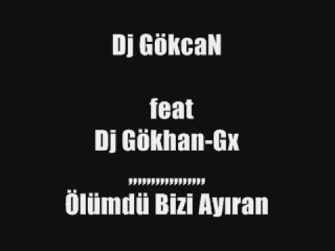 Dj GökcaN feat Dj Gökhan-Gx - Ölümdü Bizi Ayıran