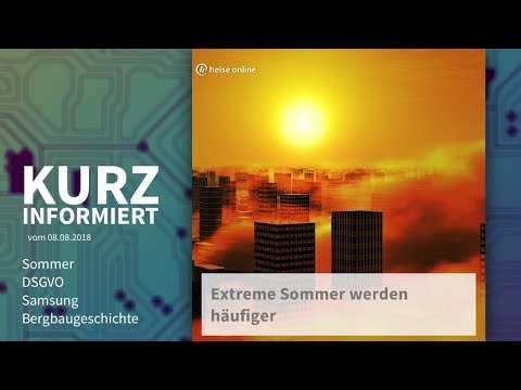 Kurz informiert vom 08.08.2018: Sommer, DSGVO, Samsung, Bergbaugeschichte