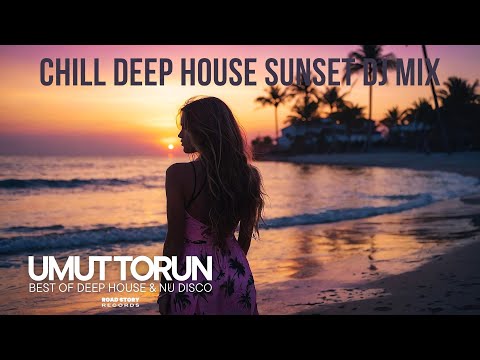 Umut Torun - Chill Deep House Sunset DJ Mix 1