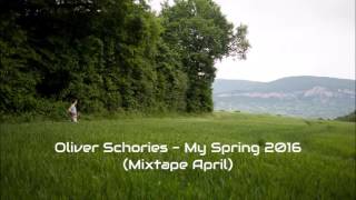 Oliver Schories - My Spring 2016 (Mixtape April)