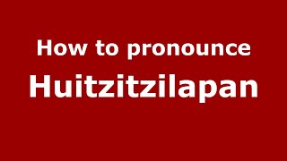 How to pronounce Huitzitzilapan