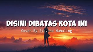Download lagu DISINI DIBATAS KOTA INI - Cover By Stevano Muhaling (Lyrics) mp3 Download lagu DISINI DIBATAS KOTA INI - Cover By Stevano Muhaling (Lyrics) mp3