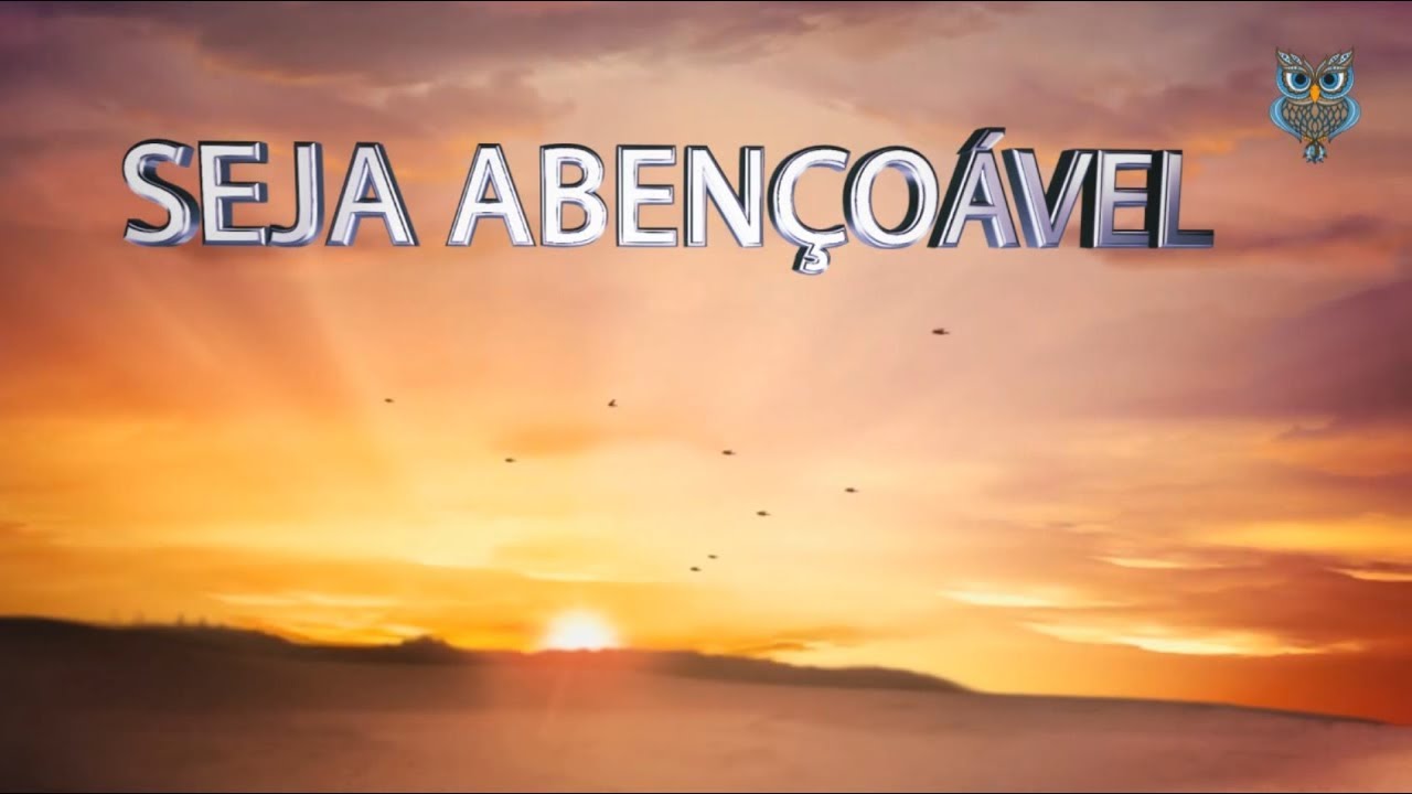 SEJA ABENÇOÁVEL - Descubra os comportamentos que atraem bênçãos