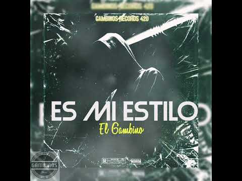 Es Mi Estilo(Gambinos Records420)El Gambino Tg
