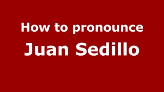How to pronounce Juan Sedillo
