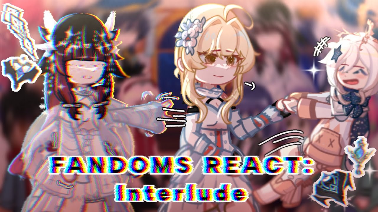 []FANDOMS REACT: Interlude | Genshin, NARUTO, MLB, Danganropa, DITOEFTV, etc[]