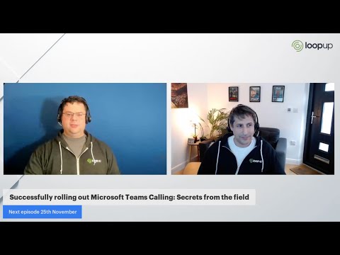 LoopUp Live: Talking Teams - Ep 4 Successfully rolling out Microsoft Teams Calling