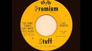 LEE ROGERS - The Same Things That Make You laugh (Make You Cry) - PREMIUM STUFF