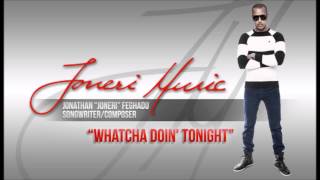 Joneri Music - Whatcha Doin&#39; Tonight (Written/Composed by Joneri ft Marvin) [Demo]