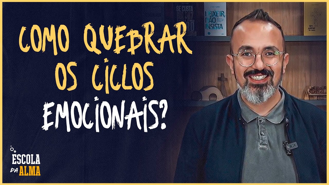 COMO QUEBRAR OS CICLOS EMOCIONAIS? - #15 | ESCOLA DA ALMA
