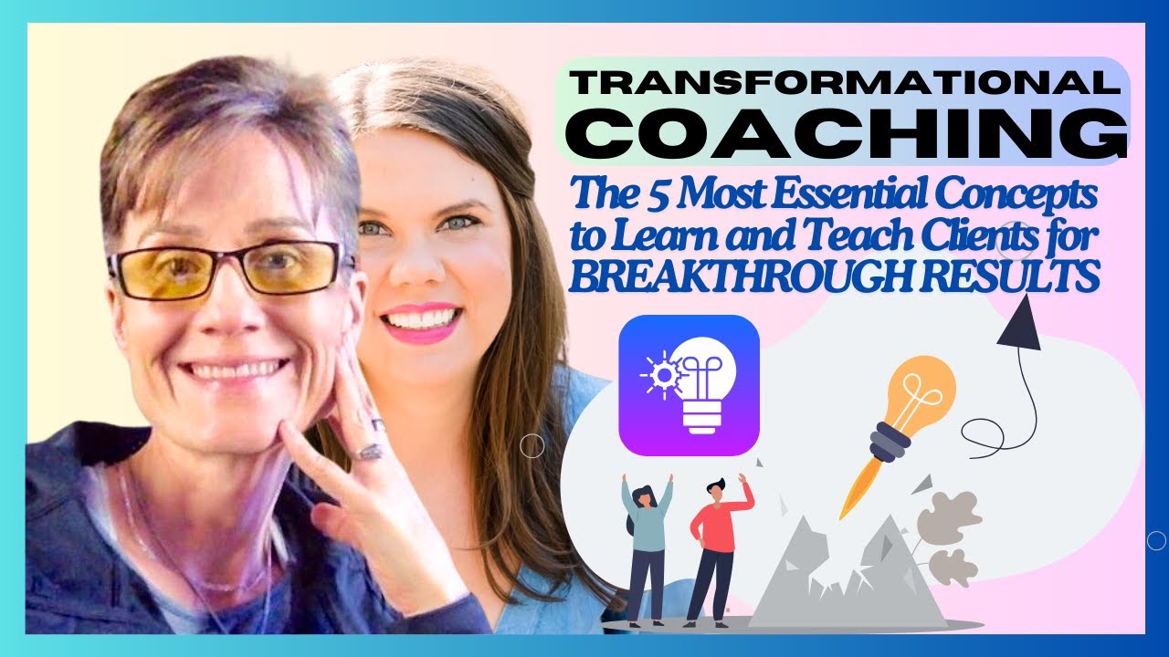 Transformational Coaching - The 5 Most Essential Concepts to Teach