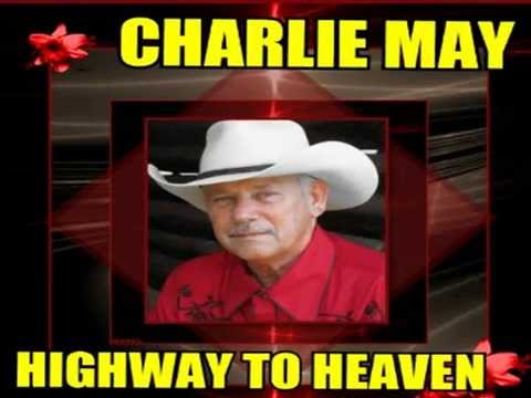 CHARLIE MAY = HIGHWAY TO HEAVEN