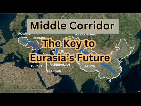 Middle Corridor: The Key to Eurasia’s Future