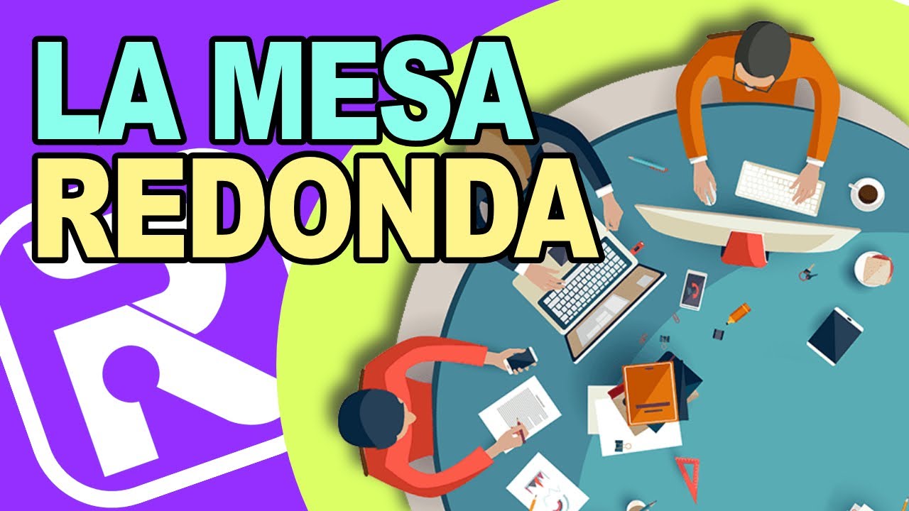 👨🏻‍💼👩🏻‍💼¿QUÉ ES UNA MESA REDONDA? | Concepto, Planificación y Desarrollo de la técnica