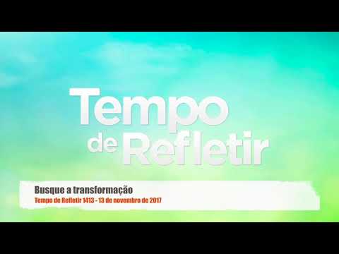 Tempo de Refletir 1413 - Busque a transformação