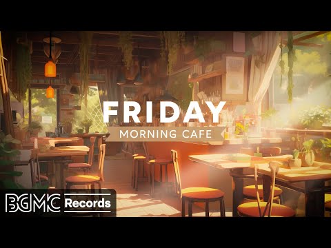 FRIDAY MORNING CAFE: Relaxing Jazz Music for Work ☕ Cozy Coffee Shop Ambience - Instrumental Music