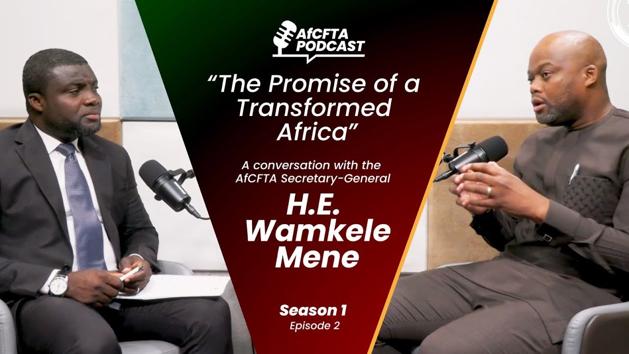The Promise of a Transformed Africa | AfCFTA Podcast with H.E. Wamkele Mene