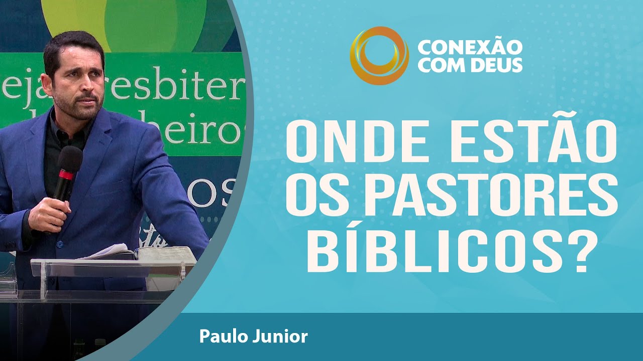 Onde estão os pastores bíblicos? | Conexão com Deus | Pastor Paulo Junior | IPP