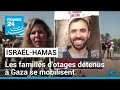 Guerre Israël-Hamas : les familles d'otages détenus à Gaza se mobilisent • FRANCE 24