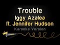 Iggy Azalea ft. Jennifer Hudson - Trouble (Karaoke ...