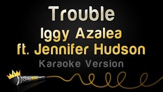 Iggy Azalea ft. Jennifer Hudson - Trouble (Karaoke Version)
