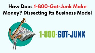 How Does 1-800-Got-Junk Make Money Dissecting Its Business Model (2026)