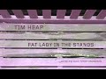 Tim Heap • Fat Lady In The Stands