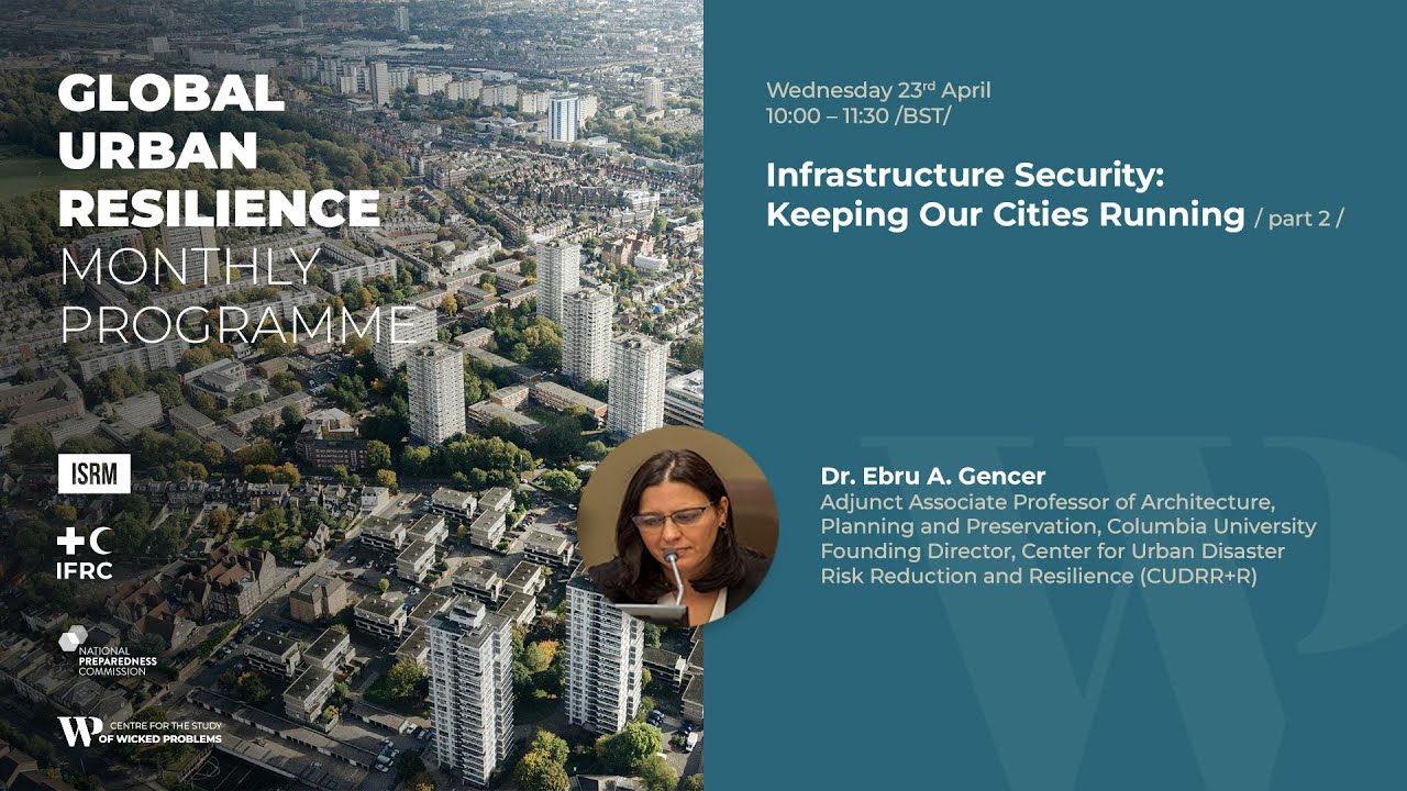 Global Urban Resilience Monthly Programme: Infrastructure Security - Dr. Ebru A. Gencer