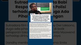 Sutradara Film Pesta Babi Respons Pelaporan Polisi terhadap Dirinya, Duga Ada Pihak Berkepentingan