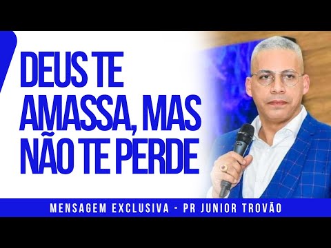 Pr Junior Trovão - DEUS TE AMASSA, MAS NÃO TE PERDE - Bom Samaritano