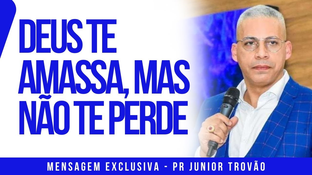 Pr Junior Trovão - DEUS TE AMASSA, MAS NÃO TE PERDE - Bom Samaritano