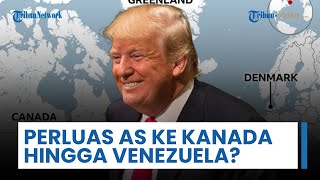 Trump Berencana Perluas Negara AS hingga Kanada-Greenland & Venezuela, Kini Sebut Itu Cuma Lelucon