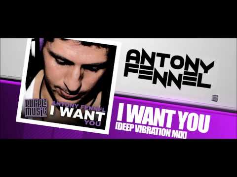 ANTONY FENNEL - I WANT YOU (DEEP VIBRATION MIX)