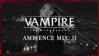 Vampire: the Masquerade 🩸 Ambience Mix: II