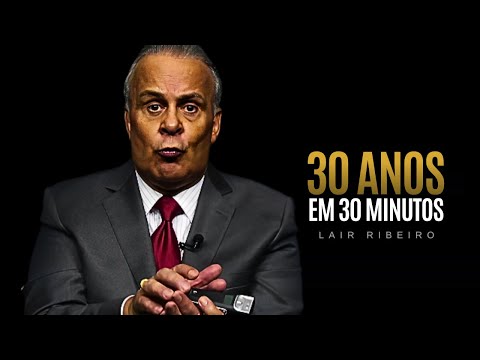 30 MINUTOS QUE VALEM 30 ANOS | Dr. Lair Ribeiro – A Palestra que Pode Mudar Tudo