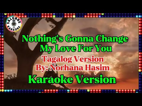 Nothing's Gonna Change My Love For You/Tagalog Version/Norhana Hasim.Karaoke Version.