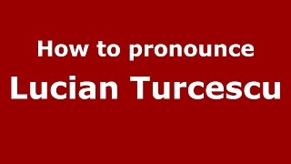 How to pronounce Lucian Turcescu