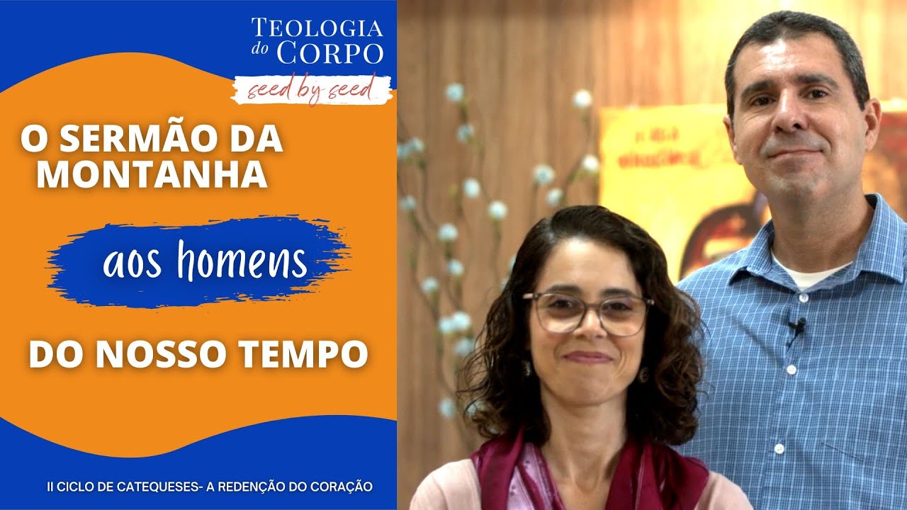 "O Sermão da montanha ao homens do nosso tempo" | TEOLOGIA DO CORPO #seedbyseed Ep. 36