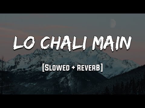 Lo Chali Main | [Slowed + Reverb] | LoFi | Mood 90's