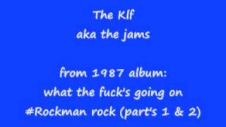 The Klf (jams) rockman rock (parts 1 &amp; 2)  &quot;what the ***k&#39;s going on&quot;